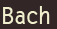 Bach