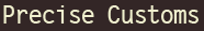 Precise Customs