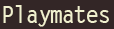 Playmates