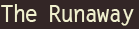 The Runaway