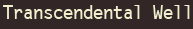 Transcendental Well